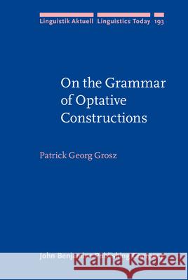 On the Grammar of Optative Constructions Patrick Georg Grosz 9789027255761