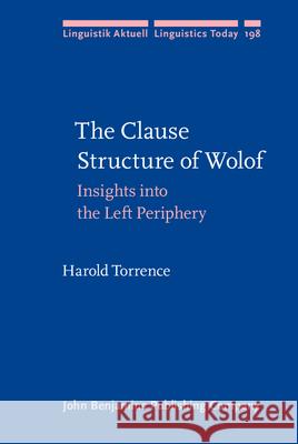 The Clause Structure of Wolof: Insights into the Left Periphery Harold Torrence   9789027255815 John Benjamins Publishing Co