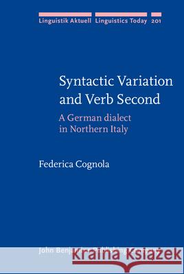 Syntactic Variation and Verb Second: A German Dialect in Northern Italy Federica Cognola   9789027255846 John Benjamins Publishing Co