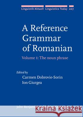 A Reference Grammar of Romanian: v. 1: The Noun Phrase Carmen Dobrovie-Sorin Ion Giurgea  9789027255907 John Benjamins Publishing Co