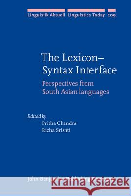 The Lexicon-Syntax Interface: Perspectives from South Asian Languages Pritha Chandra Richa Srishti  9789027255921