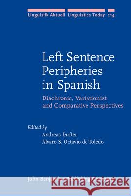 Left Sentence Peripheries in Spanish: Diachronic, Variationist and Comparative Perspectives Andreas Dufter Alvaro S. Octavio De Toledo  9789027255976