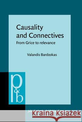 Causality and Connectives: From Grice to Relevance Valandis Bardzokas   9789027256218 John Benjamins Publishing Co