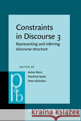 Constraints in Discourse 3: Representing and Inferring Discourse Structure Anton Benz Manfred Stede Peter Kuhnlein 9789027256287 John Benjamins Publishing Co