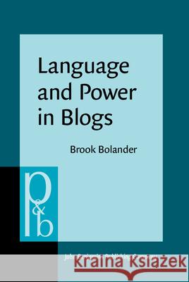 Language and Power in Blogs: Interaction, disagreements and agreements Brook Bolander   9789027256423 John Benjamins Publishing Co