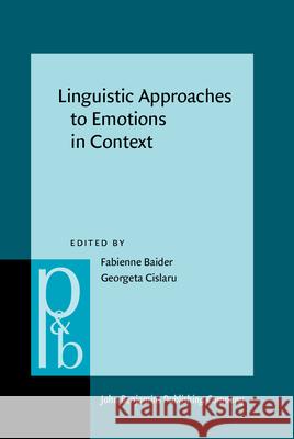 Linguistic Approaches to Emotions in Context Fabienne H. Baider Georgeta Cislaru  9789027256461 John Benjamins Publishing Co