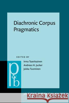 Diachronic Corpus Pragmatics Irma Taavitsainen Andreas H. Jucker Jukka Tuominen 9789027256485