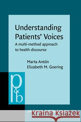 Understanding Patients Voices: A Multi-Method Approach to Health Discourse Marta Anton Elizabeth M. Goering  9789027256621