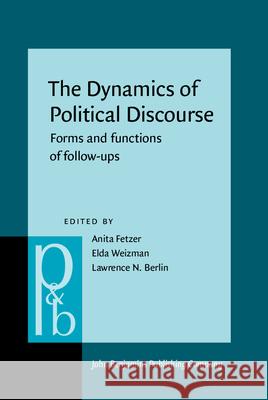 The Dynamics of Political Discourse: Forms and Functions of Follow-Ups Anita Fetzer Elda Weizman Lawrence N. Berlin 9789027256645 John Benjamins Publishing Co
