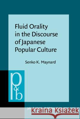 Fluid Orality in the Discourse of Japanese Popular Culture Senko K. Maynard 9789027256683 John Benjamins Publishing Co