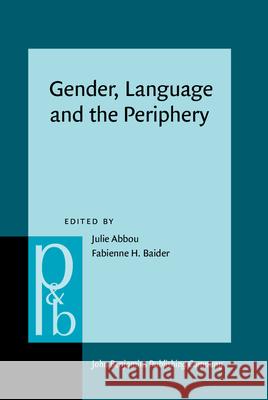 Gender, Language and the Periphery: Grammatical and Social Gender from the Margins Julie Abbou Fabienne H. Baider 9789027256690 John Benjamins Publishing Company