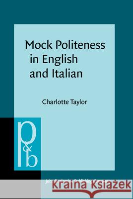 Mock Politeness in English and Italian Charlotte Taylor 9789027256720