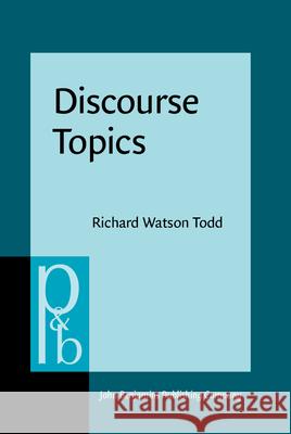 Discourse Topics Richard Watson-Todd   9789027256744 John Benjamins Publishing Co