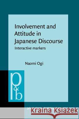 Involvement and Attitude in Japanese Discourse: Interactive Markers Naomi Ogi   9789027256775 John Benjamins Publishing Co