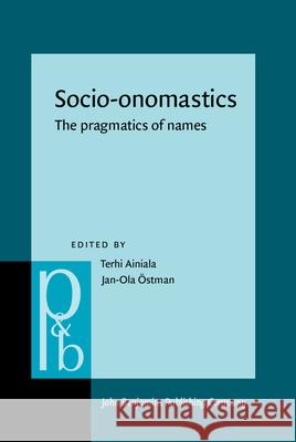 Socio-Onomastics: The Pragmatics of Names Terhi Ainiala Jan-Ola Ostman 9789027256805 John Benjamins Publishing Company