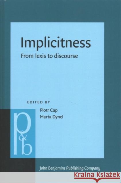Implicitness: From Lexis to Discourse Piotr Cap Marta Dynel 9789027256812 John Benjamins Publishing Company