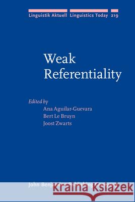 Weak Referentiality Ana Aguilar-Guevara Bert Le Bruyn Joost Zwarts 9789027257024