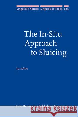 The In-Situ Approach to Sluicing Jun Abe (University of Tokyo, Japan)   9789027257055 John Benjamins Publishing Co