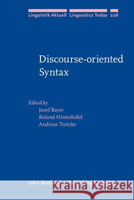 Discourse-Oriented Syntax Josef Bayer Roland Hinterholzl Andreas Trotzke 9789027257093
