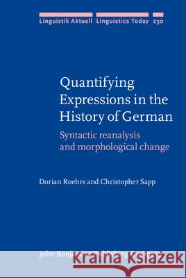 Quantifying Expressions in the History of German: Syntactic Reanalysis and Morphological Change Dorian Roehrs Christopher Sapp 9789027257130 John Benjamins Publishing Co
