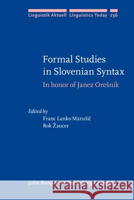 Formal Studies in Slovenian Syntax: In Honor of Janez Oresnik Rok Zaucer   9789027257192 John Benjamins Publishing Co