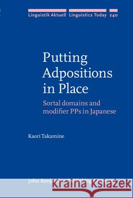 Putting Adpositions in Place: Sortal Domains and Pps in Japanese Kaori Takamine 9789027257239 John Benjamins Publishing Company