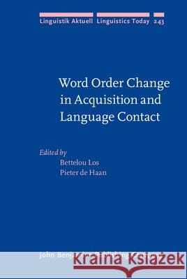 Word Order Change in Acquisition and Language Contact: Essays in Honour of ANS Van Kemenade Bettelou Los Pieter Haan 9789027257260 John Benjamins Publishing Company