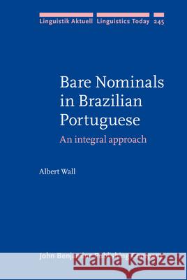 Bare Nominals in Brazilian Portuguese: An Integral Approach Albert Wall 9789027257284