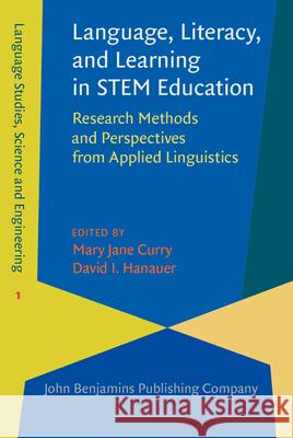 Language, Literacy, and Learning in STEM Education: Research Methods and Perspectives from Applied Linguistics Mary Jane Curry David Ian Hanauer  9789027257505