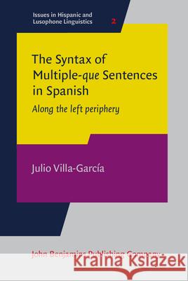 The Syntax of Multiple -Que Sentences in Spanish: Along the Left Periphery Julio Villa-Garcia   9789027258014