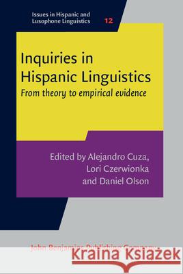 Inquiries in Hispanic Linguistics: From Theory to Empirical Evidence Alejandro Cuza Lori Czerwionka Daniel Olson 9789027258113 John Benjamins Publishing Company
