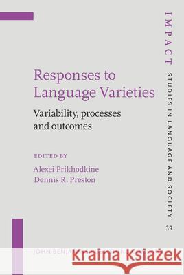 Responses to Language Varieties: Variability, Processes and Outcomes Alexei Prikhodkine Dennis R. Preston 9789027258304 John Benjamins Publishing Co