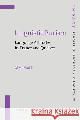 Linguistic Purism: Language Attitudes in France and Quebec Olivia Walsh 9789027258335 John Benjamins Publishing Company