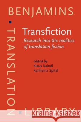 Transfiction: Research into the realities of translation fiction Klaus Kaindl Karlheinz Spitzl  9789027258502