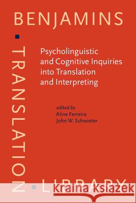 Psycholinguistic and Cognitive Inquiries into Translation and Interpreting Aline Ferreira John W. Schwieter  9789027258557 John Benjamins Publishing Co