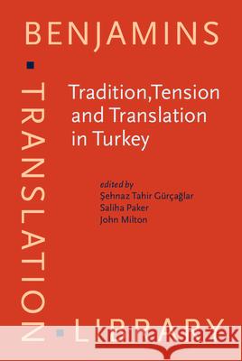 Tradition,Tension and Translation in Turkey Sehnaz Tahir Gurcaglar Saliha Paker John Milton 9789027258595 John Benjamins Publishing Co