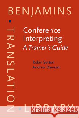 Conference Interpreting - A Trainer's Guide Robin Setton Andrew Dawrant  9789027258632