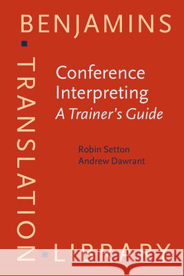 Conference Interpreting - A Trainer's Guide Robin Setton Andrew Dawrant  9789027258649