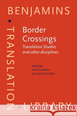 Border Crossings: Translation Studies and Other Disciplines Yves Gambier Luc van Doorslaer  9789027258724