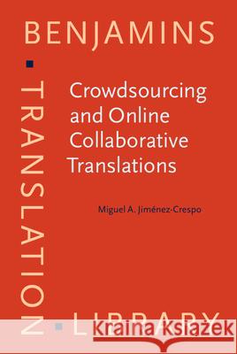 Crowdsourcing and Online Collaborative Translations: Expanding the Limits of Translation Studies Miguel A. Jimenez-Crespo   9789027258779