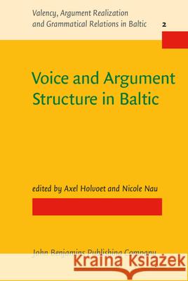 Voice and Argument Structure in Baltic Axel Holvoet Nicole Nau  9789027259103 John Benjamins Publishing Co