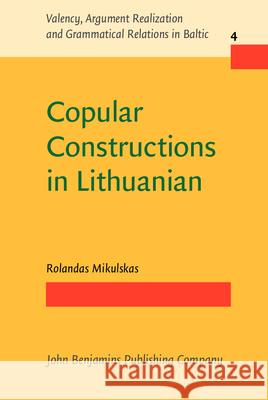 Copular Constructions in Lithuanian Rolandas Mikulskas (Vilnius University)   9789027259127 John Benjamins Publishing Co