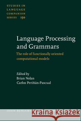 Language Processing and Grammars: The role of functionally oriented computational models Brian Nolan Carlos Perinan Pascual  9789027259158 John Benjamins Publishing Co