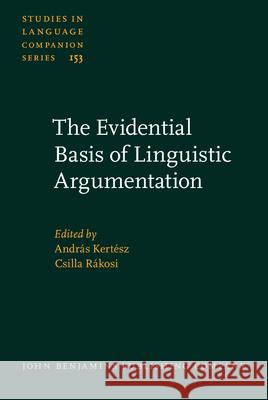 The Evidential Basis of Linguistic Argumentation Andras Kertesz Csilla Rakosi  9789027259189