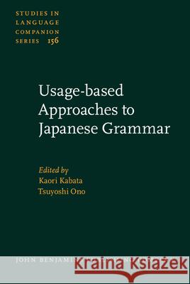 Usage-based Approaches to Japanese Grammar: Towards the Understanding of Human Language Kaori Kabata Tsuyoshi Ono  9789027259219 John Benjamins Publishing Co