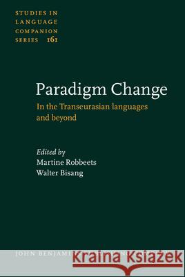Paradigm Change: In the Transeurasian Languages and Beyond Martine Robbeets Walter Bisang  9789027259264