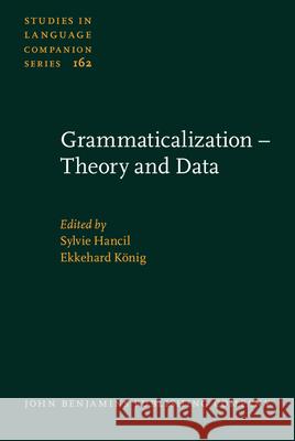 Grammaticalization Theory and Data Sylvie Hancil Ekkehard Konig  9789027259271