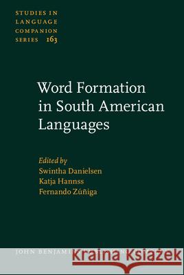 Word Formation in South American Languages Swintha Danielsen Katja Hannss Fernando Zuniga 9789027259288 John Benjamins Publishing Co