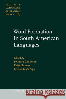 Word Formation in South American Languages Swintha Danielsen Katja Hannss Fernando Zuniga 9789027259288