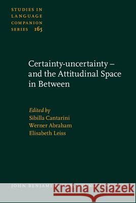 Certainty-Uncertainty - And the Attitudinal Space in Between Sibilla Cantarini Werner Abraham Elisabeth Leiss 9789027259301